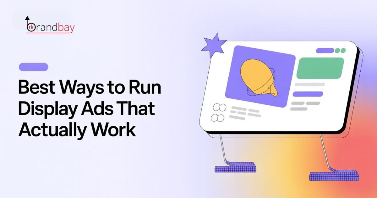 Best Ways to Run Display Ads That Actually Work